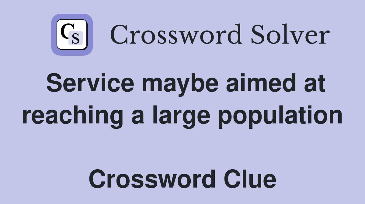 Service maybe aimed at reaching a large population  Crossword Clue