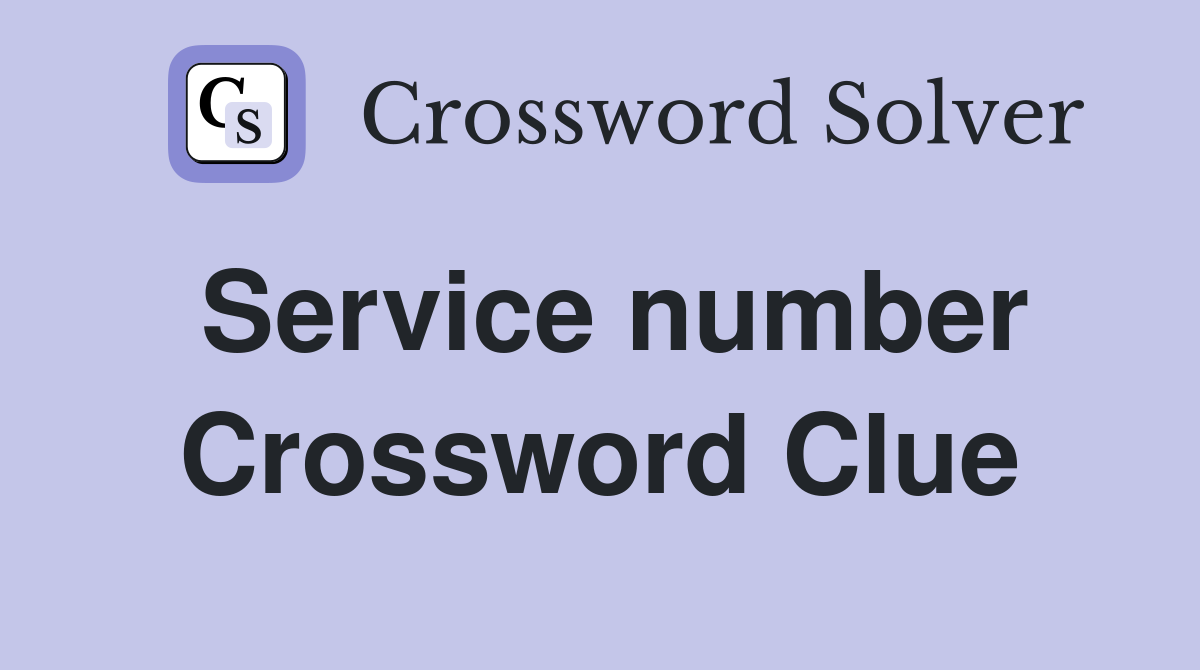 Service number Crossword Clue