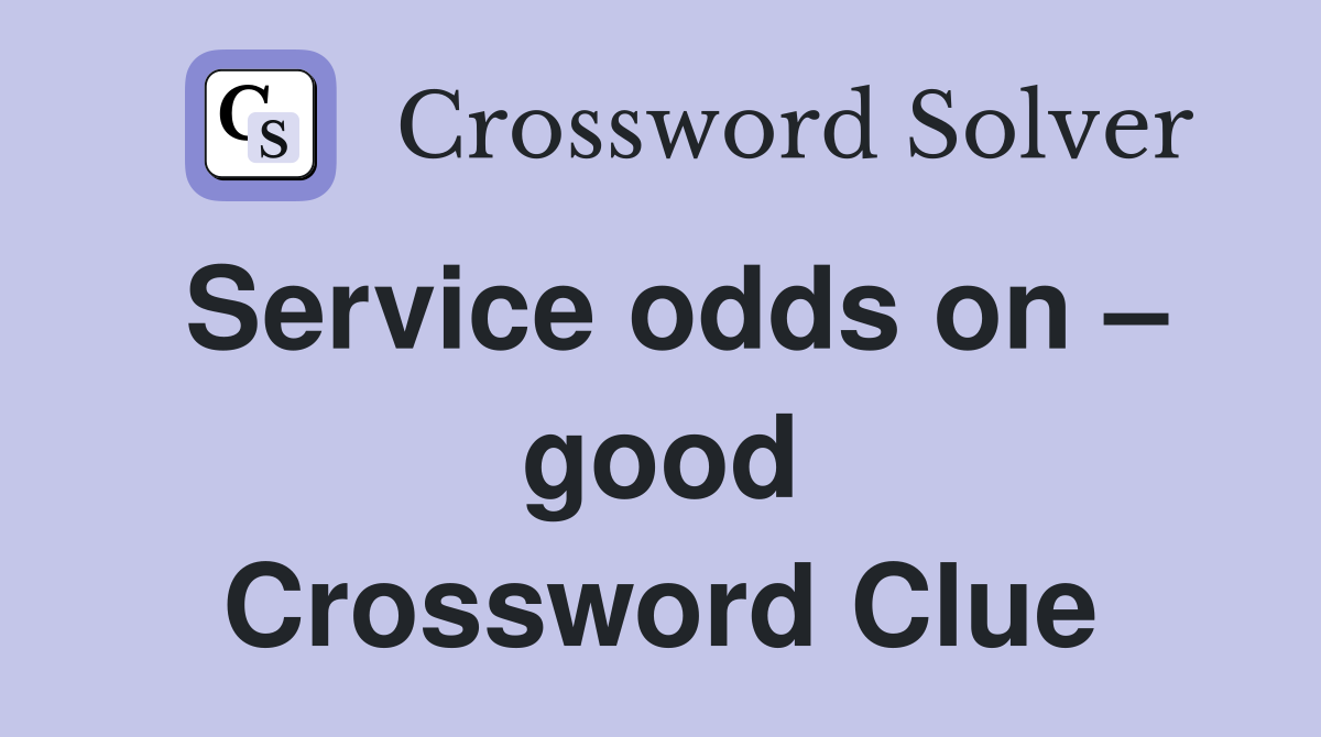 Service odds on – good Crossword Clue