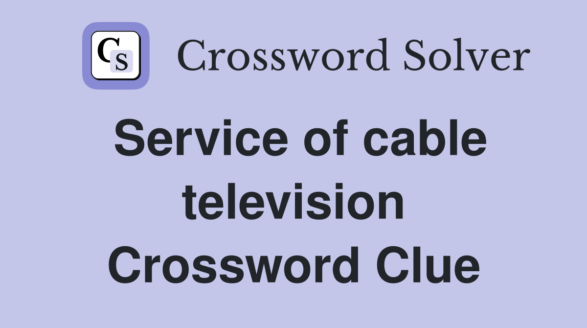 Service of cable television Crossword Clue