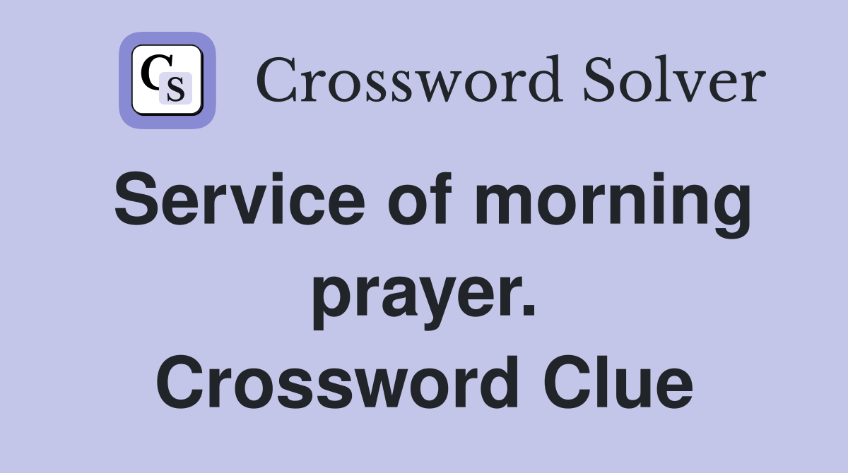 Service of morning prayer. Crossword Clue