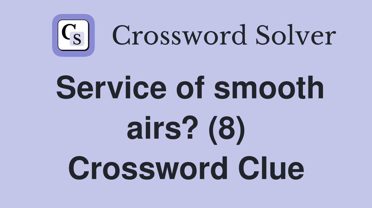 Service of smooth airs? (8) Crossword Clue