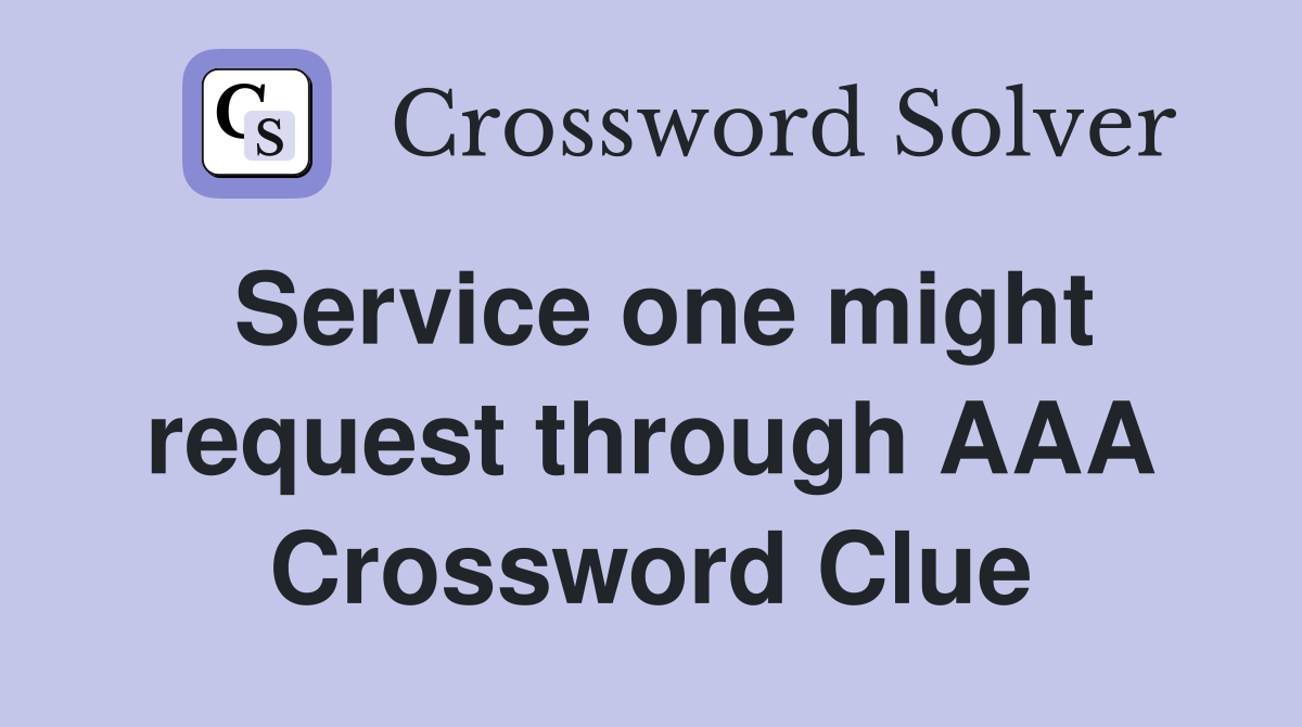 Service one might request through AAA Crossword Clue