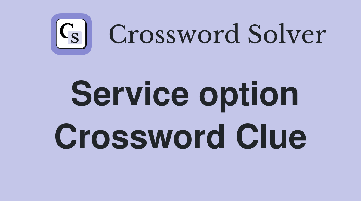 Service option Crossword Clue