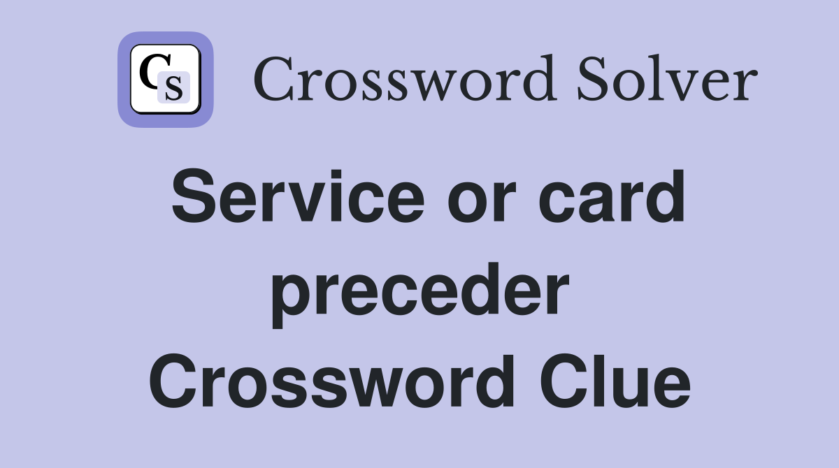 Service or card preceder Crossword Clue