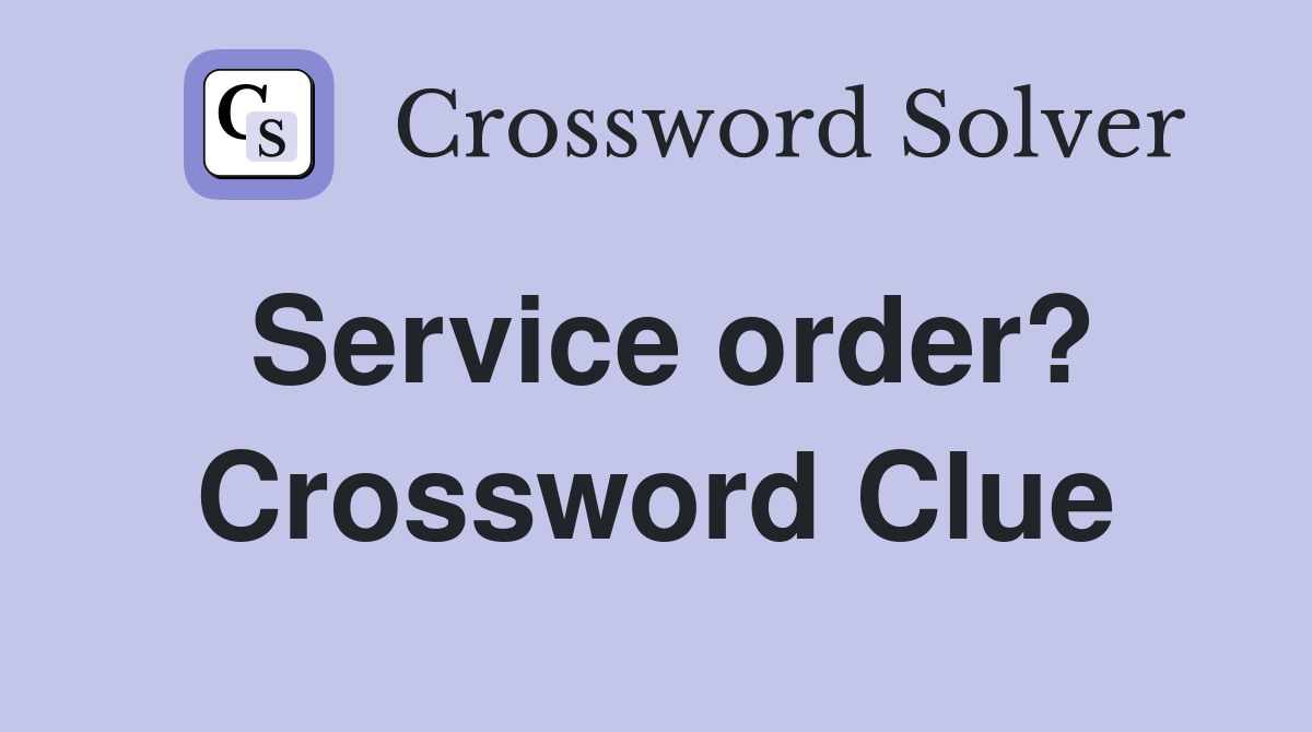 Service order? Crossword Clue