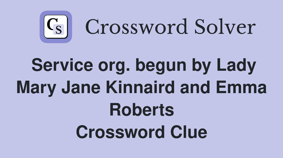 Service org. begun by Lady Mary Jane Kinnaird and Emma Roberts Crossword Clue