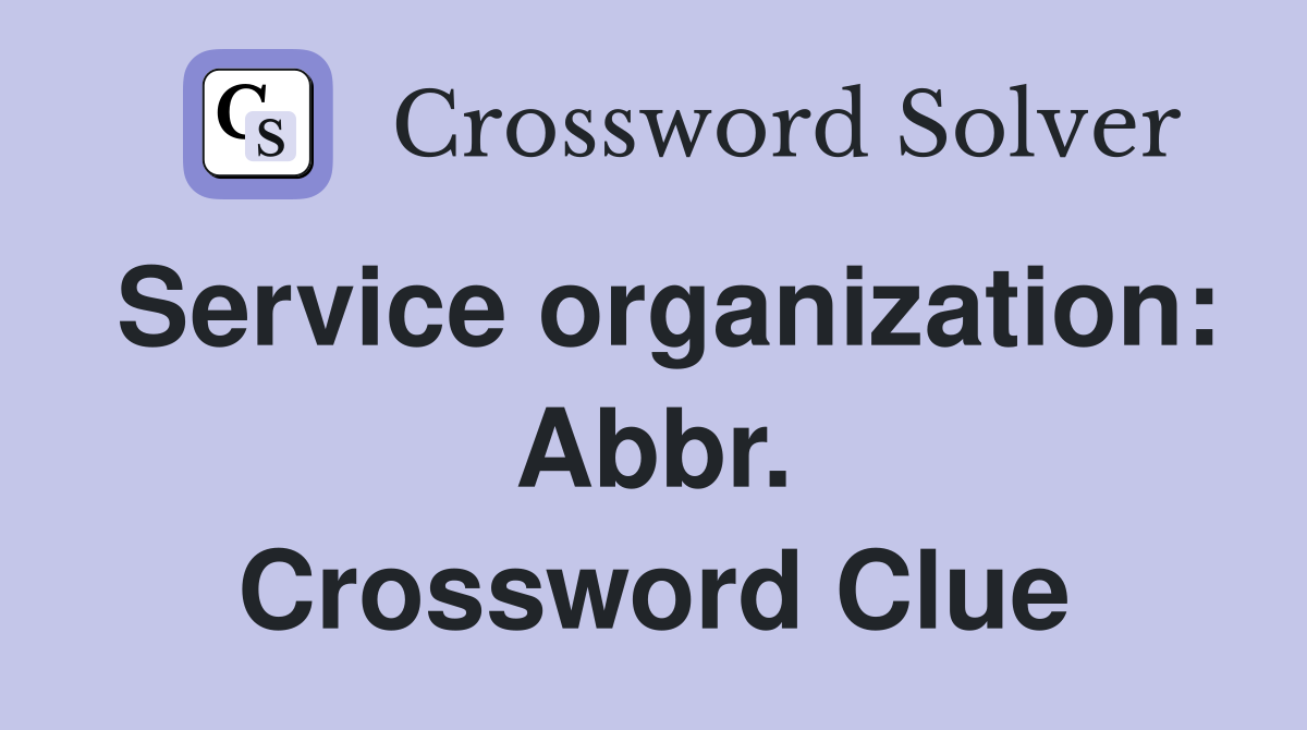 Service organization: Abbr. Crossword Clue