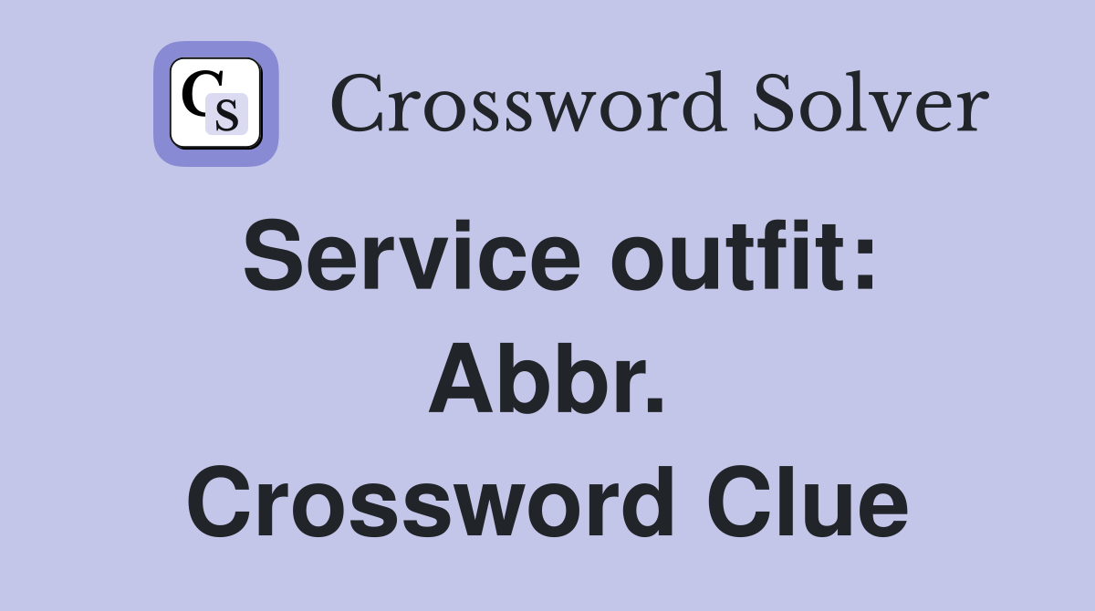 Service outfit: Abbr. Crossword Clue