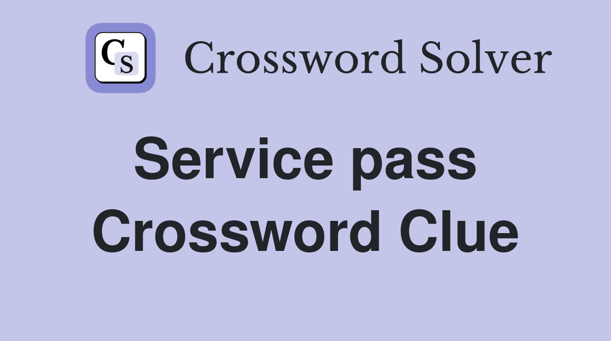 Service pass  Crossword Clue