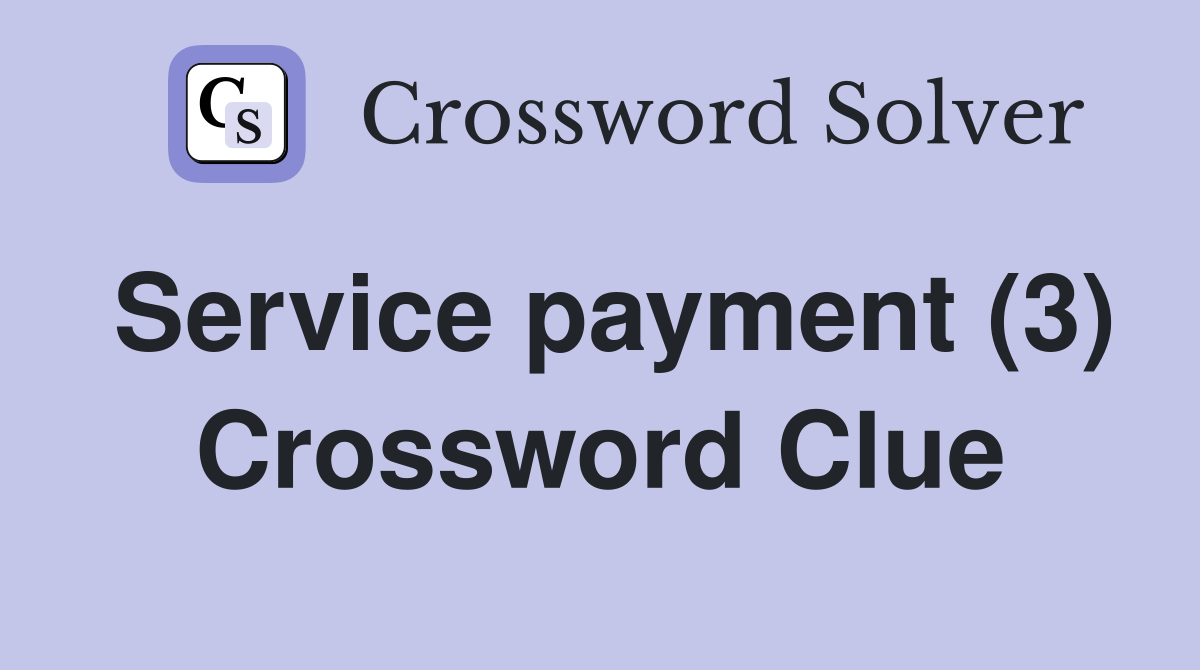 Service payment (3) Crossword Clue