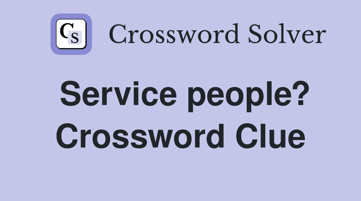 Service people? Crossword Clue