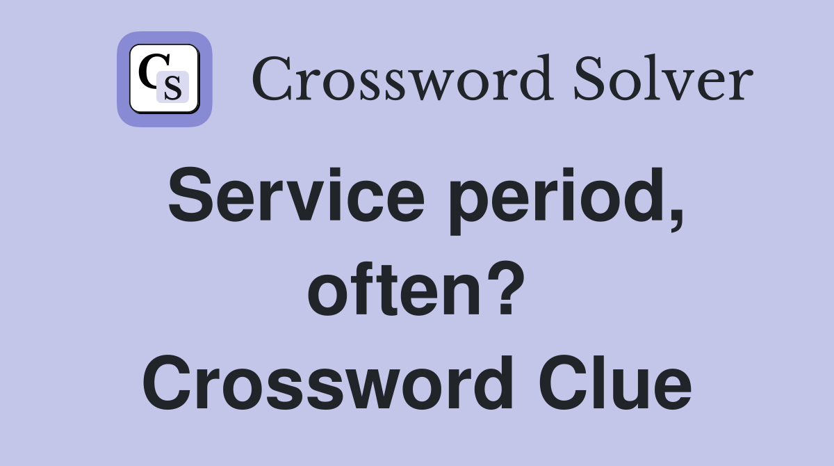 Service period, often? Crossword Clue