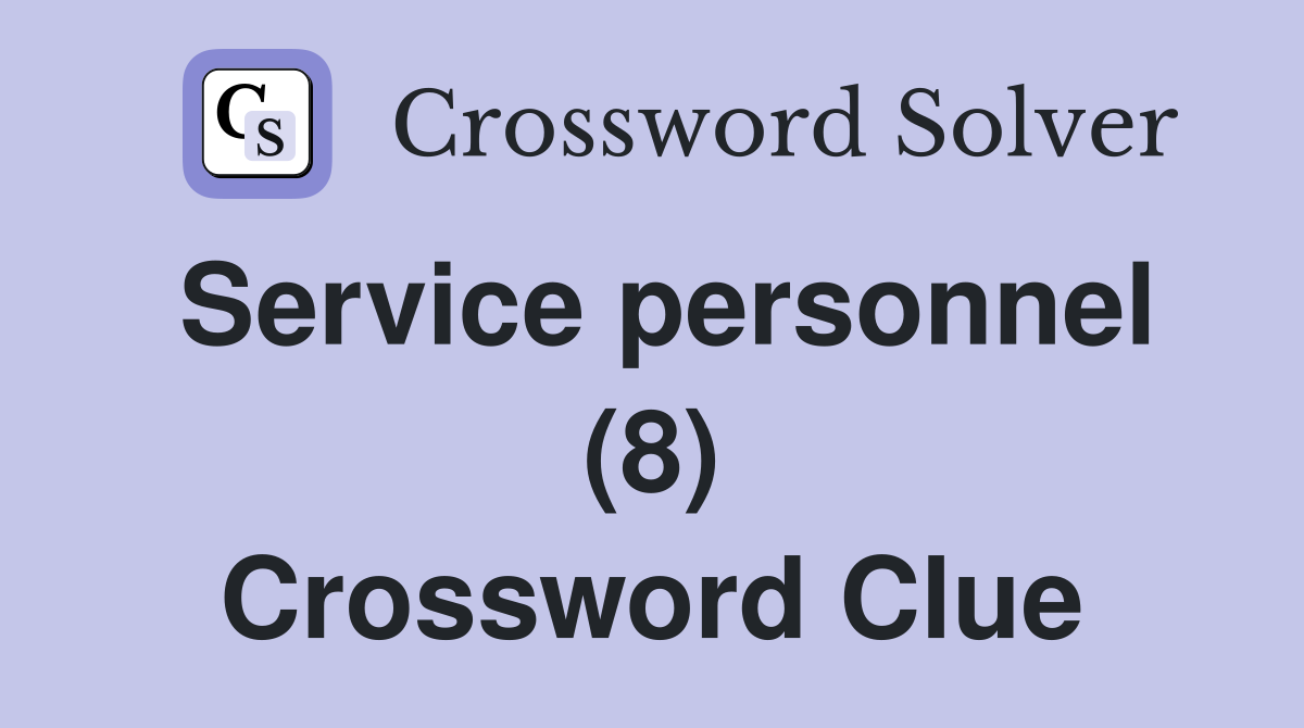 Service personnel (8) Crossword Clue