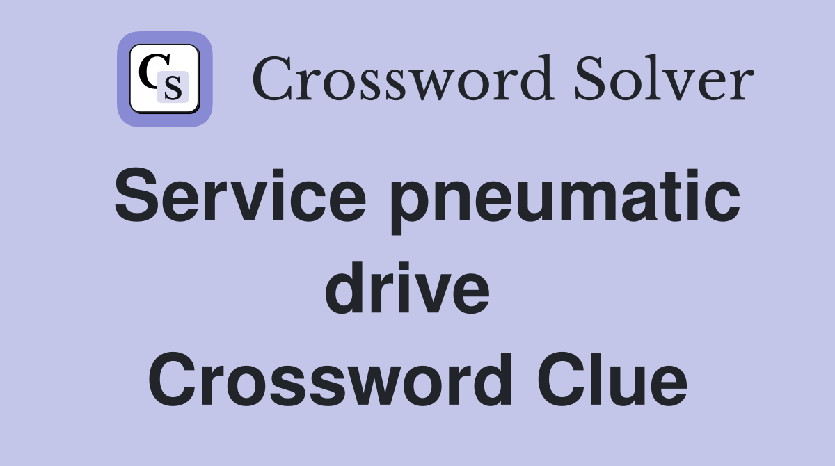 Service pneumatic drive  Crossword Clue