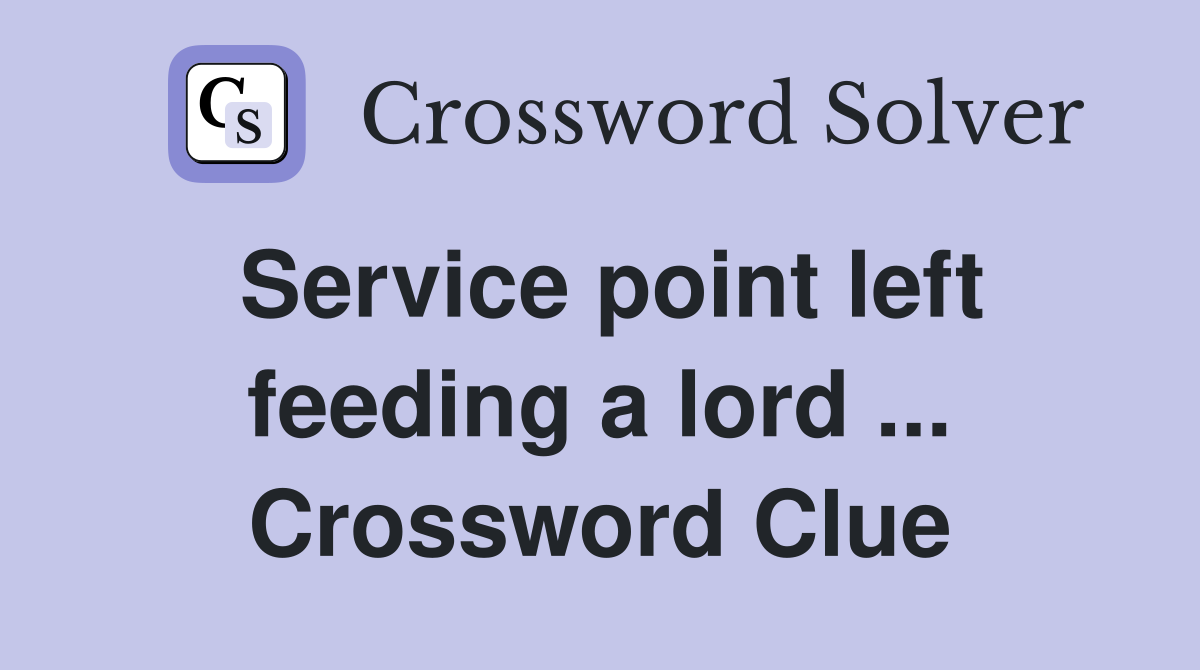 Service point left feeding a lord ... Crossword Clue