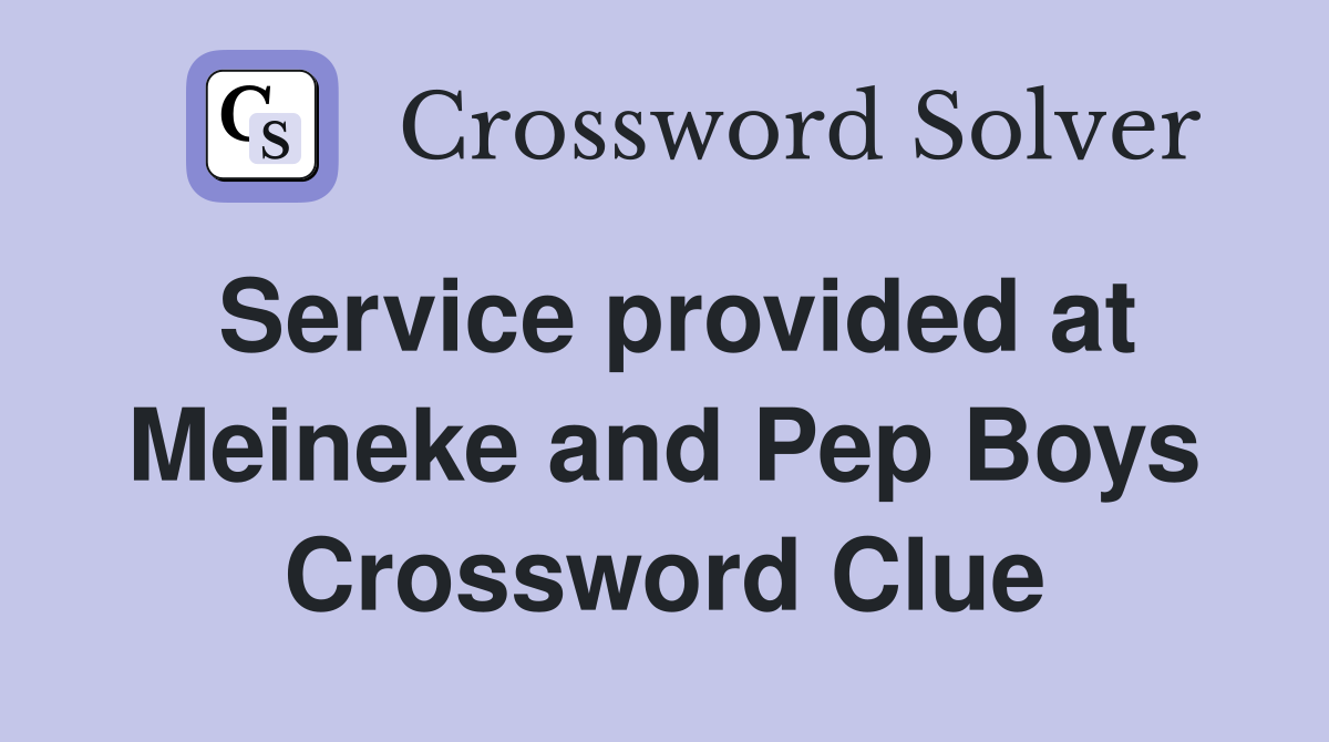 Service provided at Meineke and Pep Boys Crossword Clue
