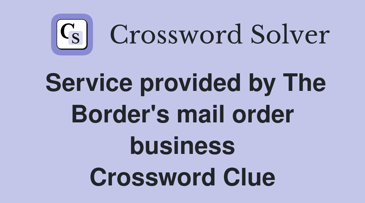 Service provided by The Border's mail order business Crossword Clue