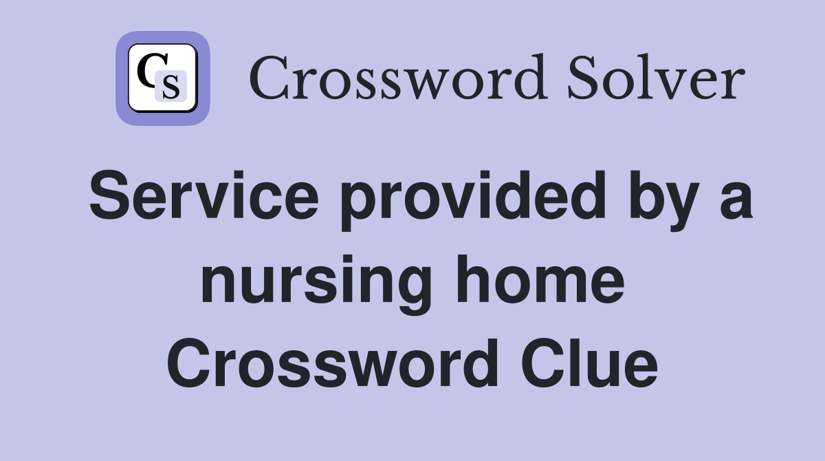 Service provided by a nursing home Crossword Clue