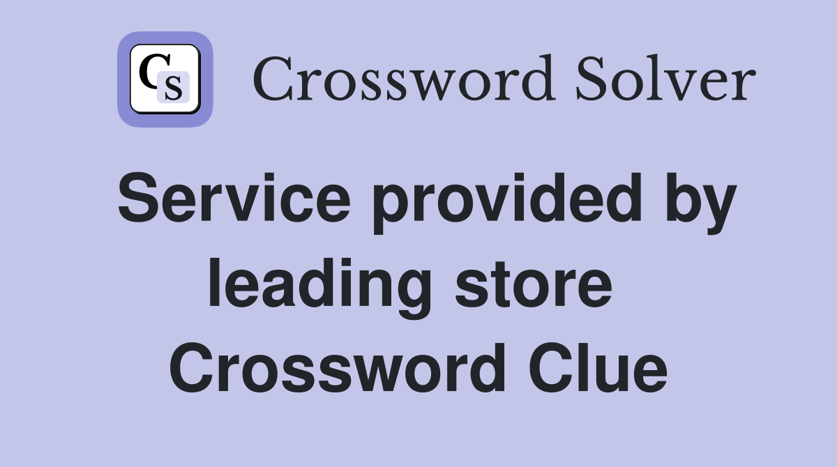 Service provided by leading store  Crossword Clue