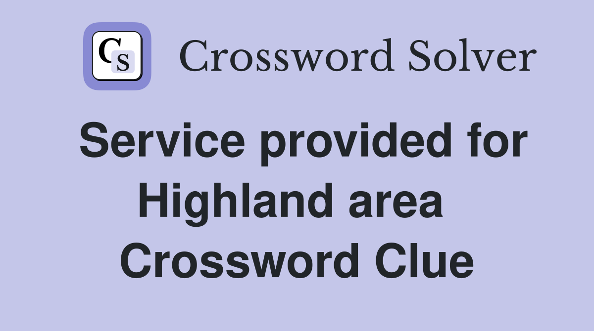 Service provided for Highland area  Crossword Clue