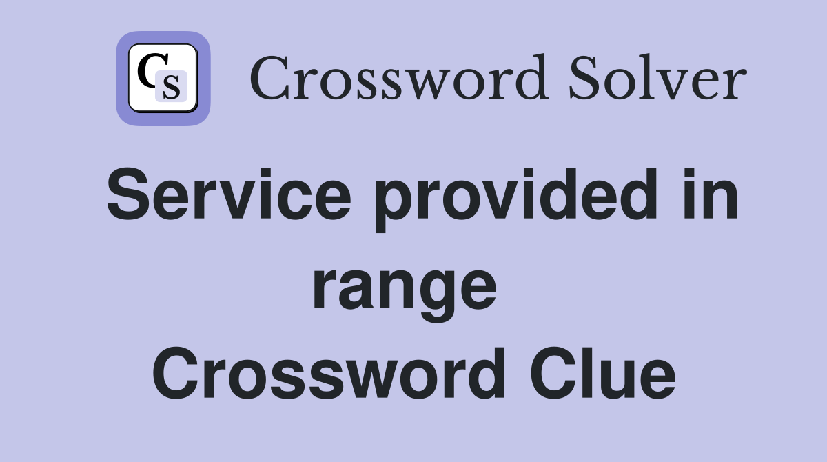 Service provided in range  Crossword Clue