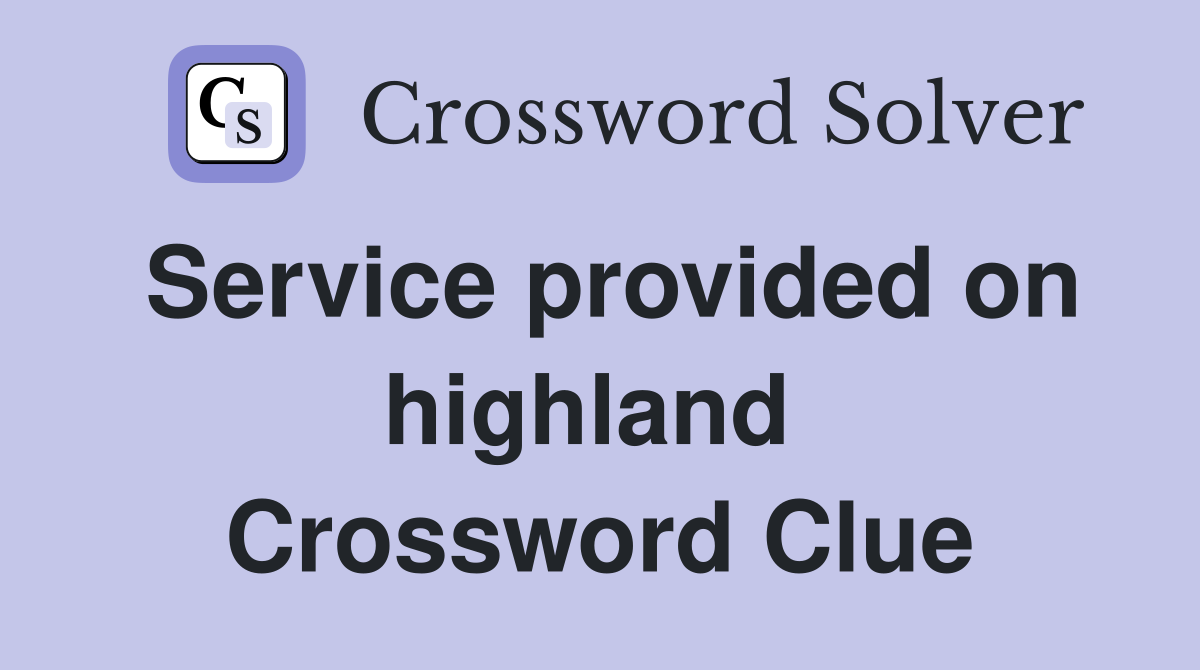 Service provided on highland  Crossword Clue