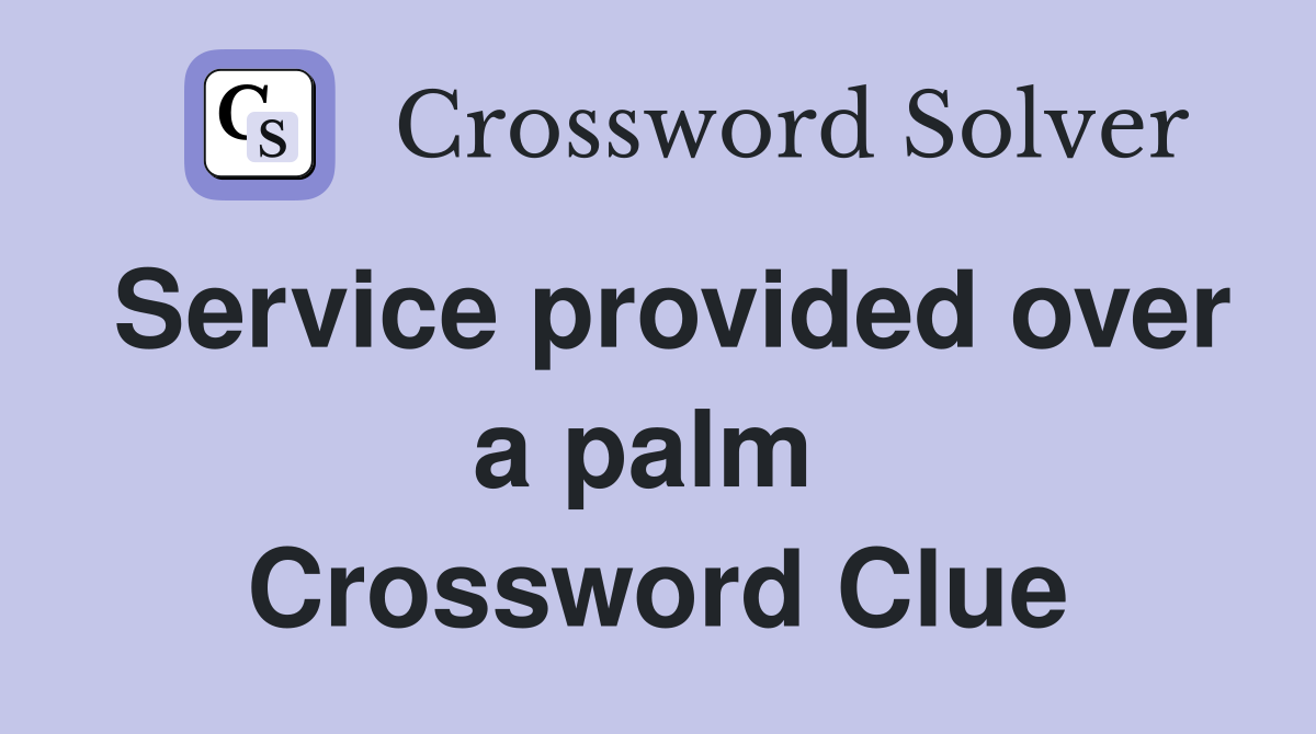Service provided over a palm  Crossword Clue