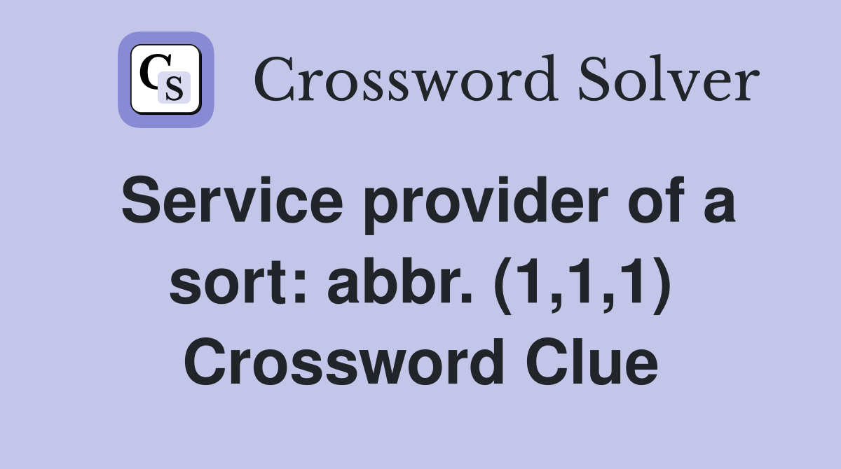 Service provider of a sort: abbr. (1,1,1) Crossword Clue