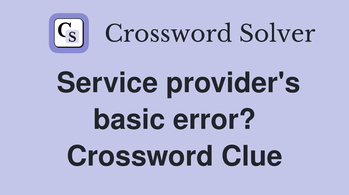 Service provider's basic error? Crossword Clue