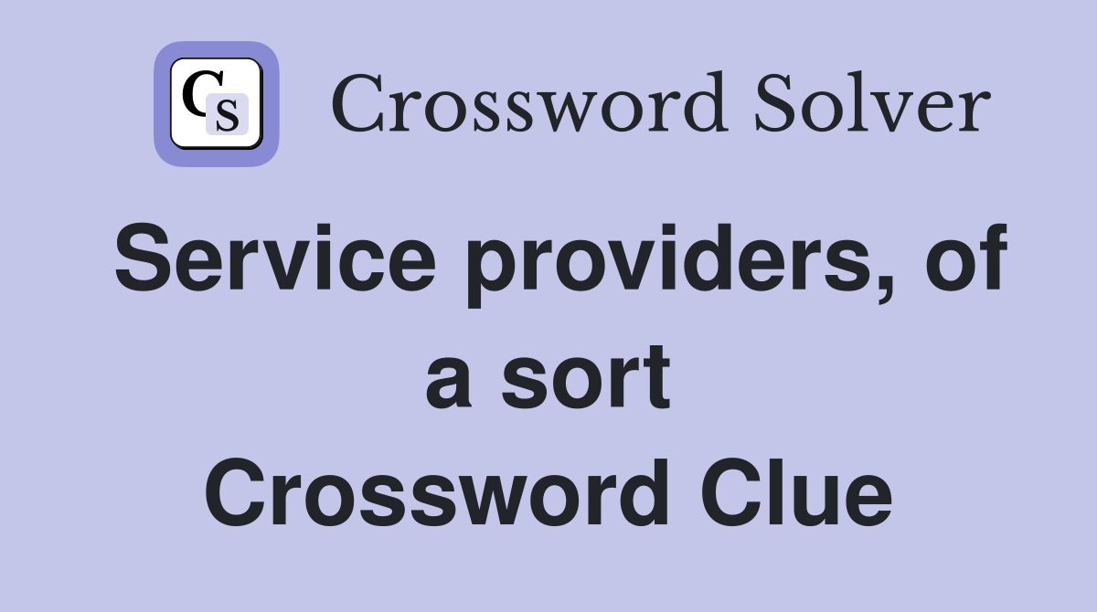 Service providers, of a sort Crossword Clue