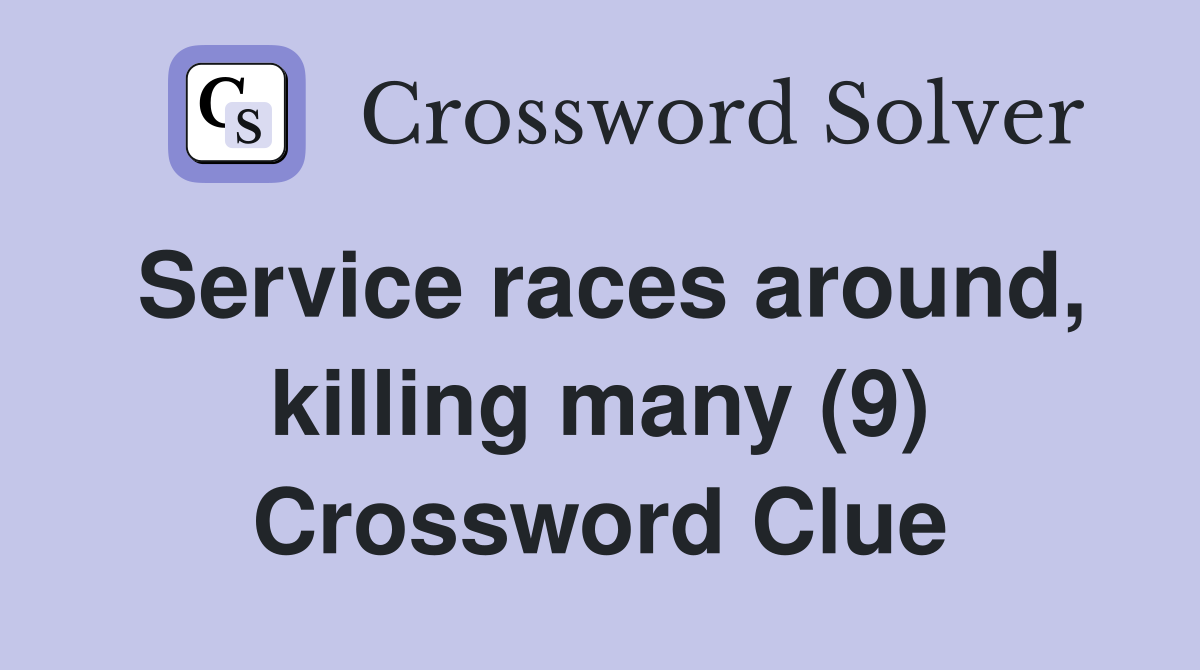 Service races around, killing many (9) Crossword Clue