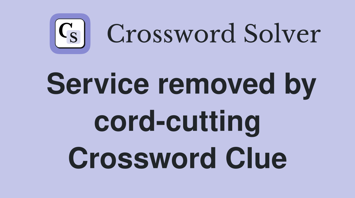 Service removed by cord-cutting Crossword Clue