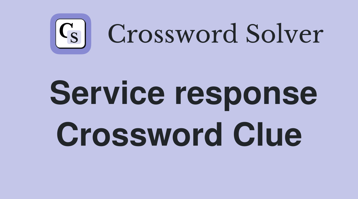 Service response Crossword Clue