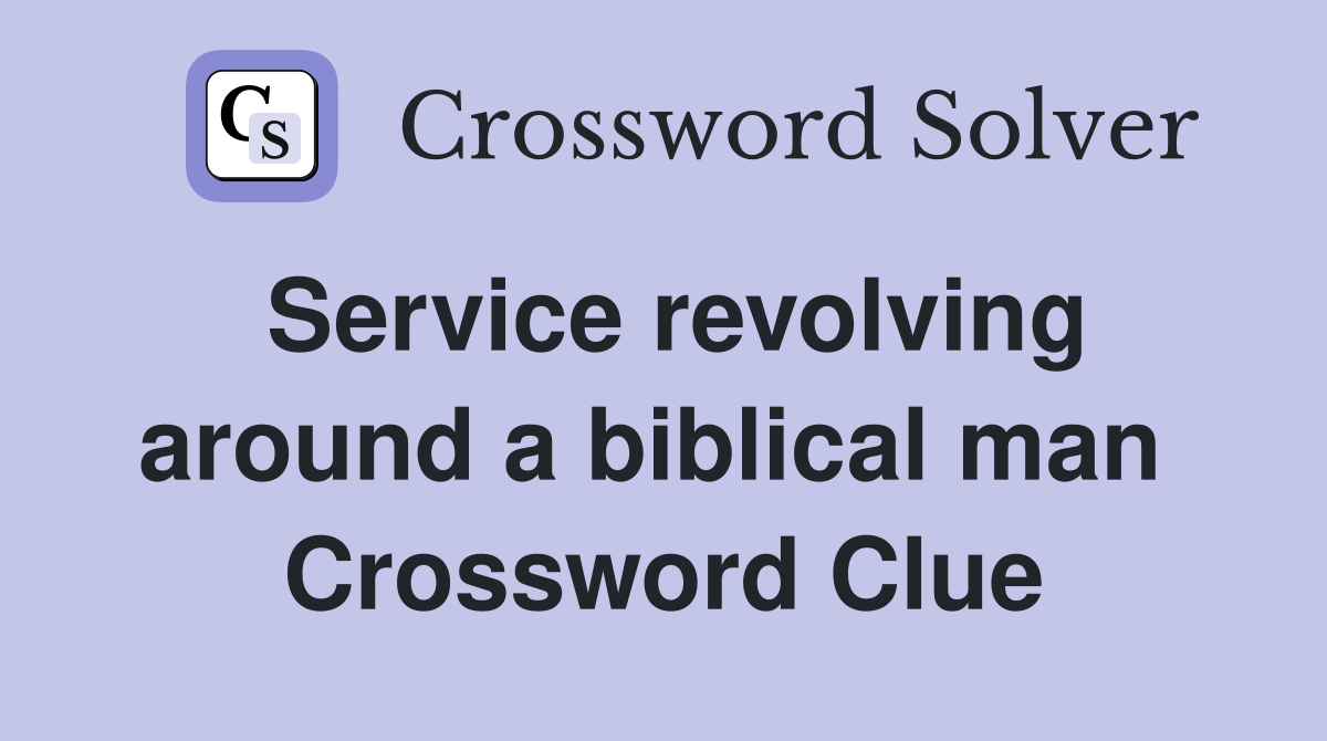 Service revolving around a biblical man  Crossword Clue