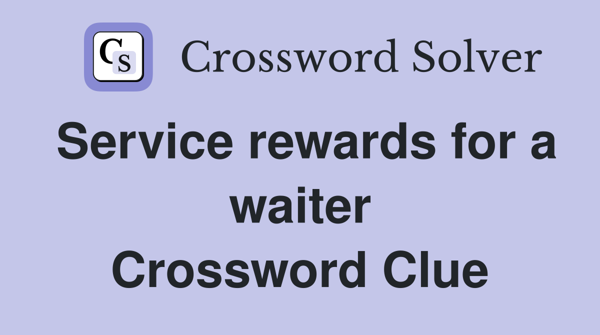 Service rewards for a waiter Crossword Clue
