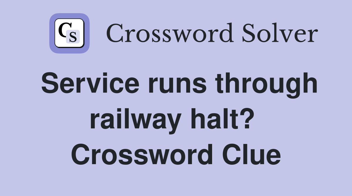 Service runs through railway halt?  Crossword Clue