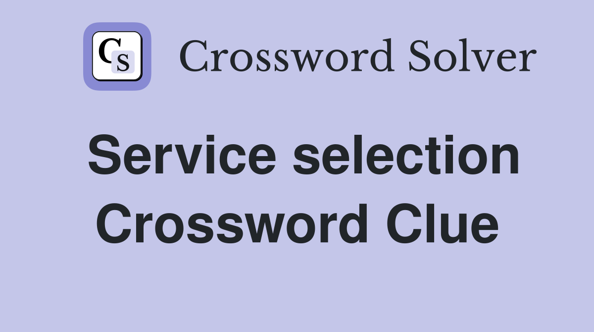 Service selection Crossword Clue