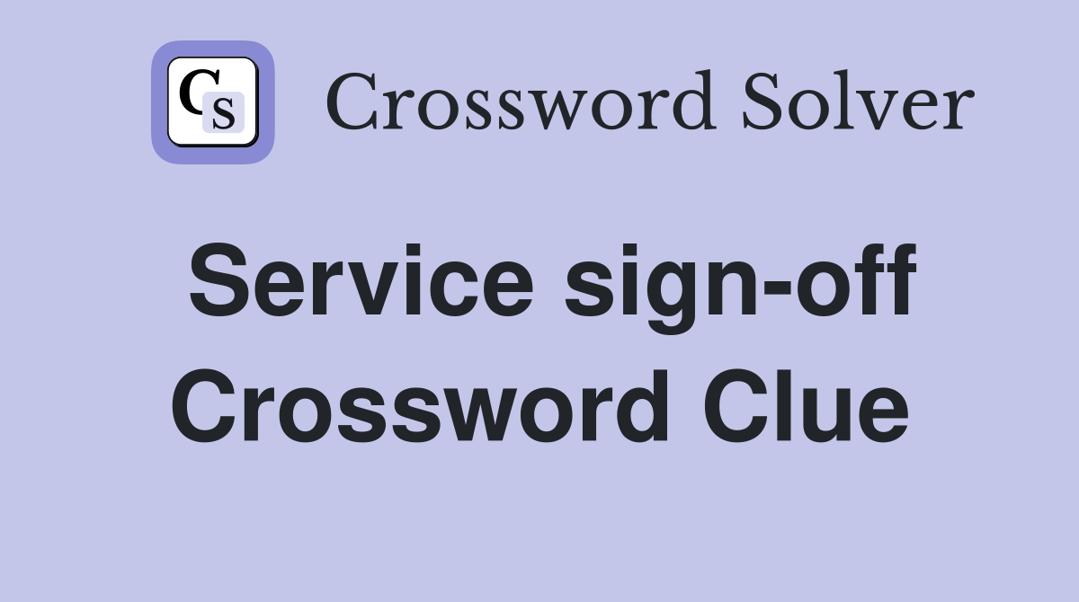 Service sign-off Crossword Clue