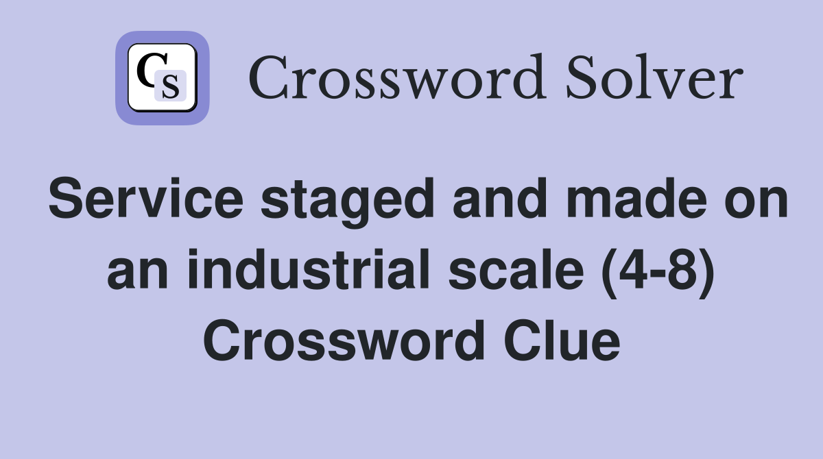 Service staged and made on an industrial scale (4-8) Crossword Clue