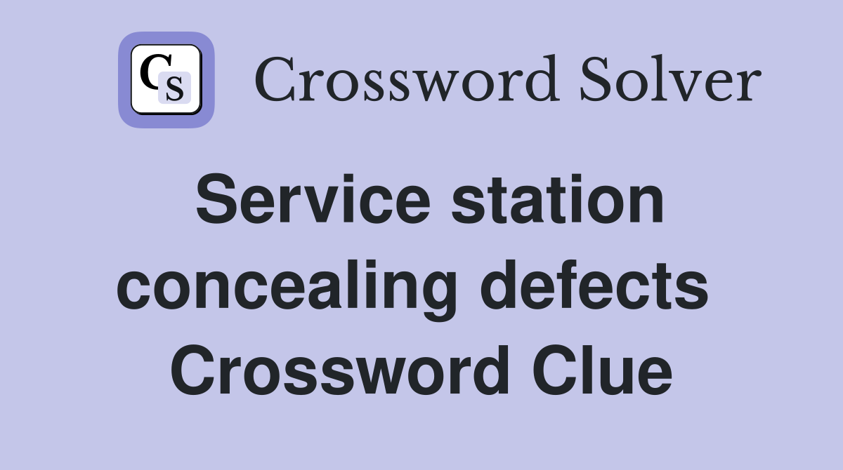 Service station concealing defects  Crossword Clue