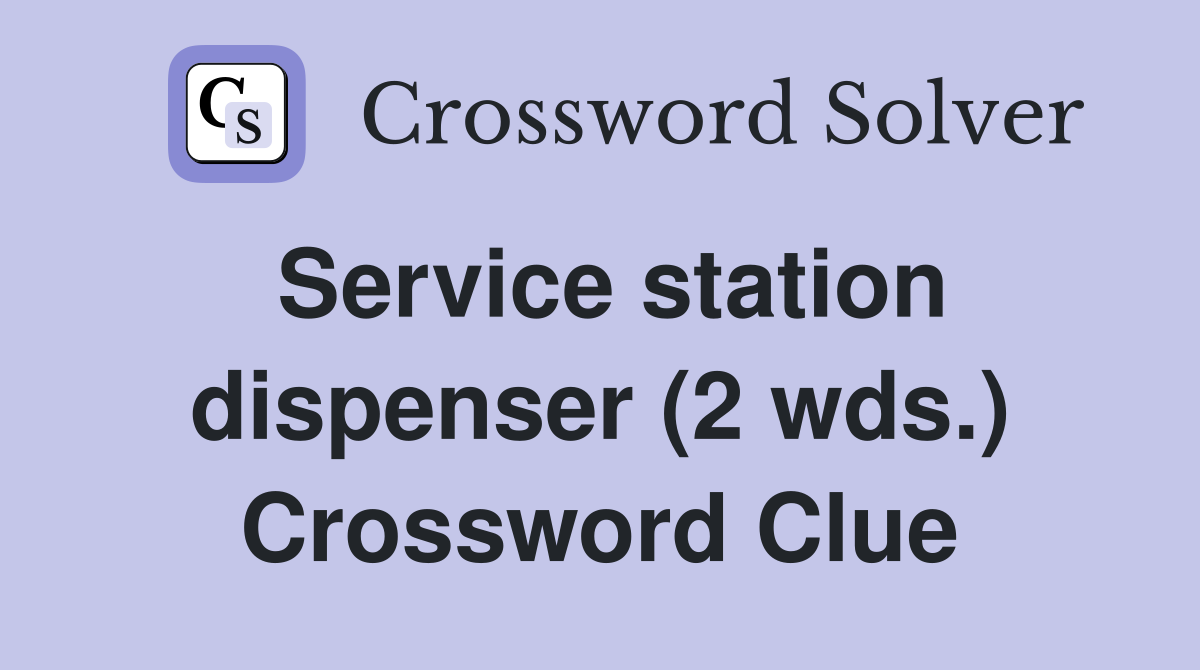 Service station dispenser (2 wds.) Crossword Clue