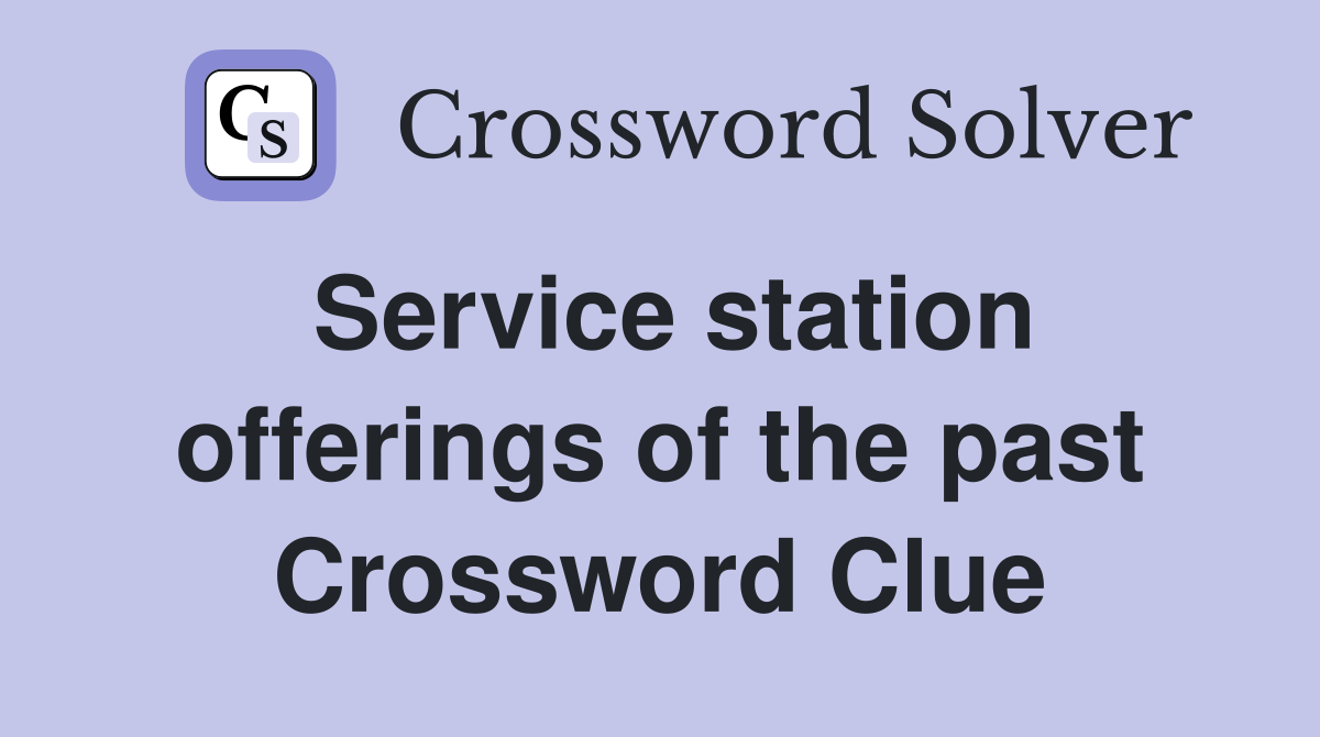 Service station offerings of the past Crossword Clue