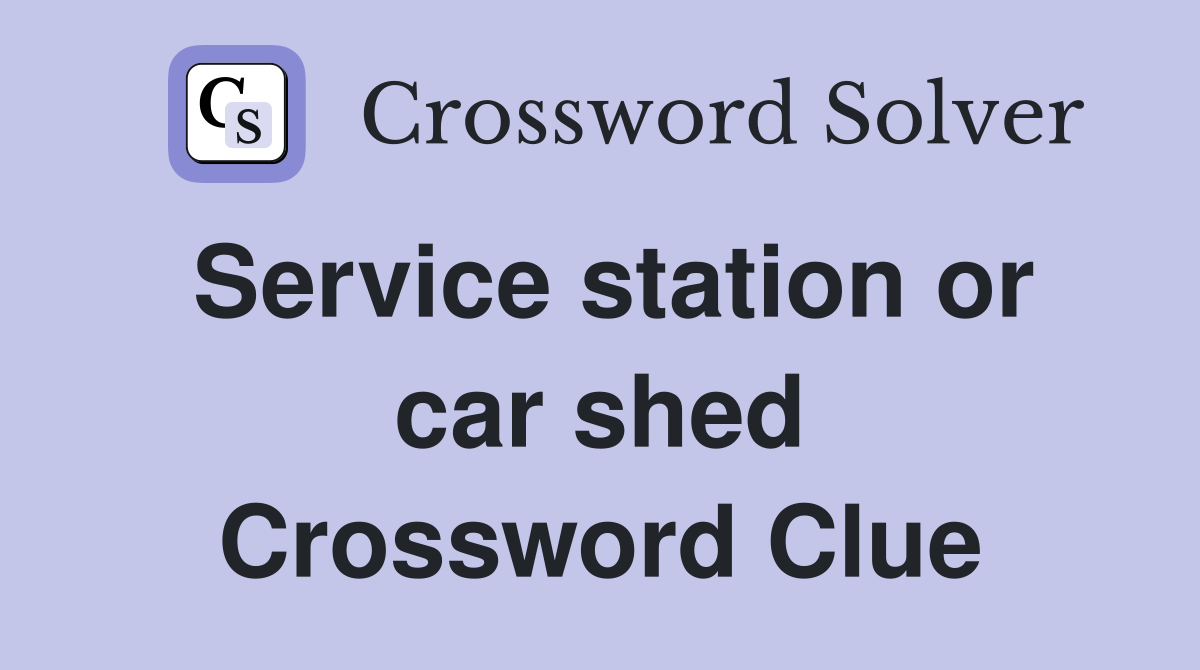 Service station or car shed Crossword Clue