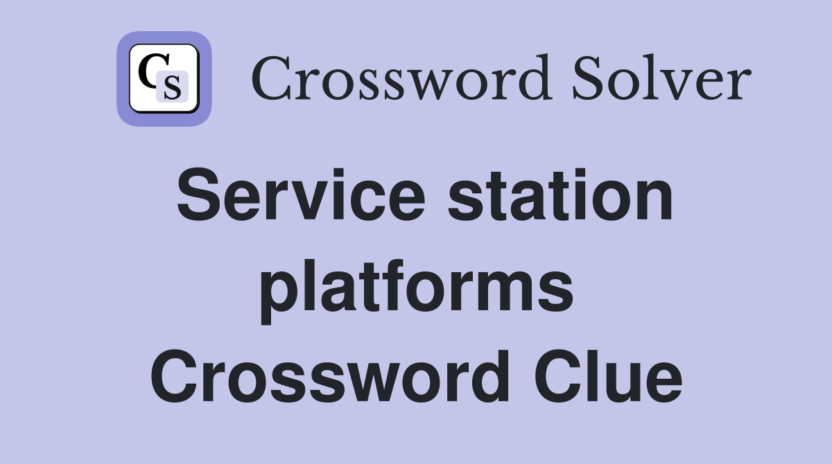 Service station platforms Crossword Clue