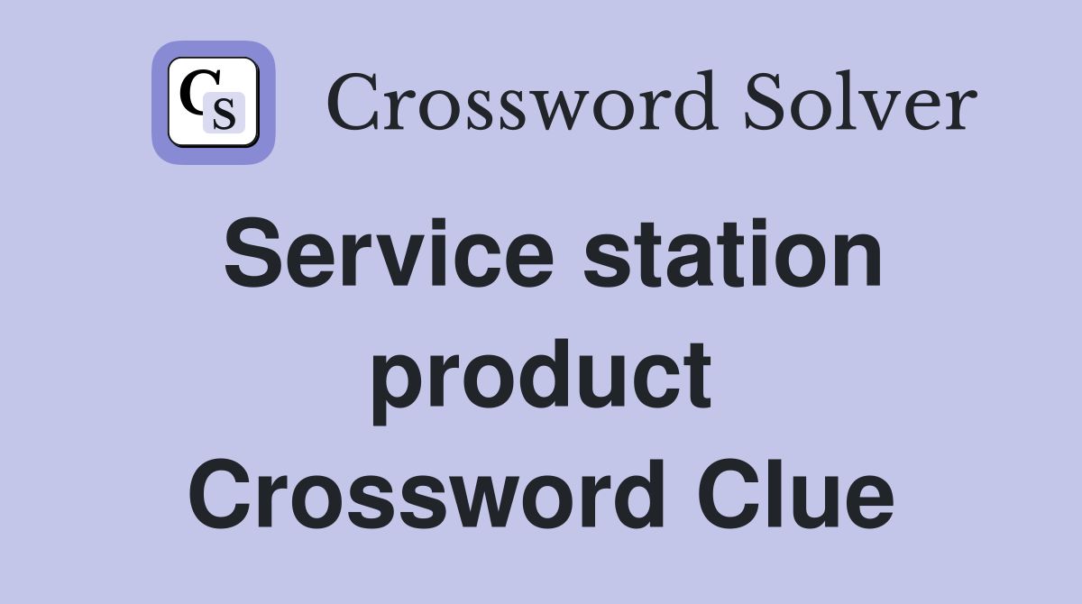 Service station product Crossword Clue