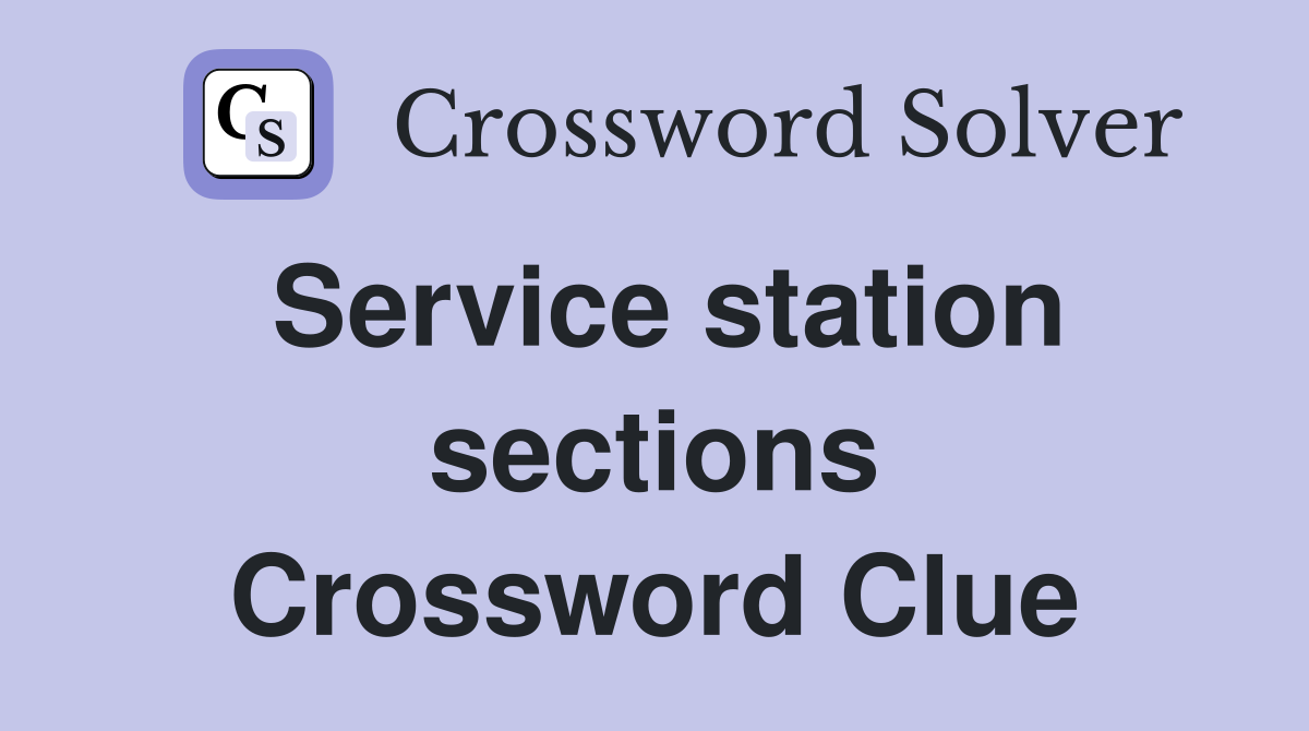 Service station sections Crossword Clue