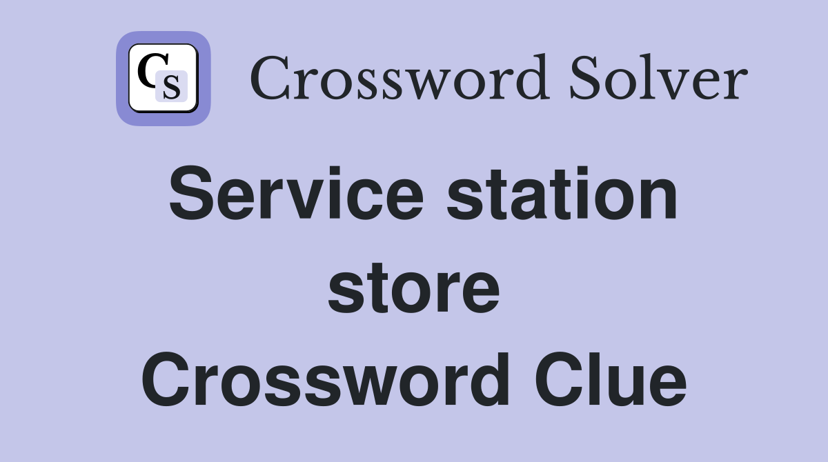 Service station store Crossword Clue