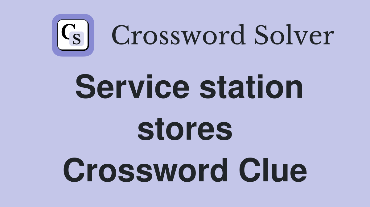 Service station stores Crossword Clue