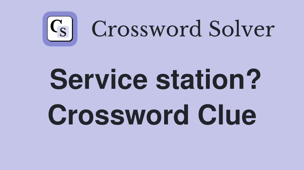 Service station? Crossword Clue